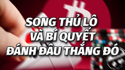 Dàn đề song thủ - Phương pháp tối ưu an toàn và hiệu quả nhất